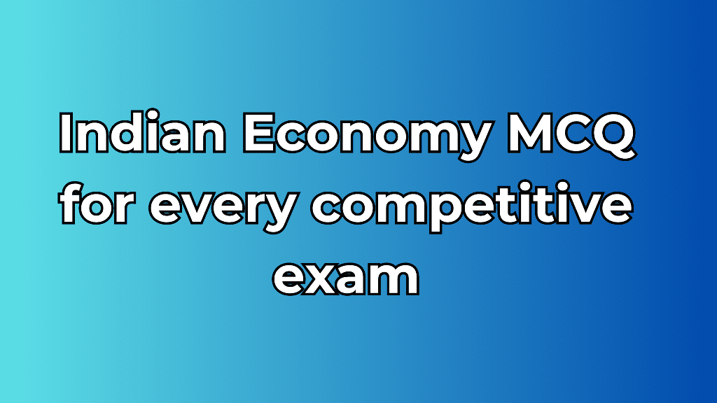 Indian Economy MCQ for every competitive exam