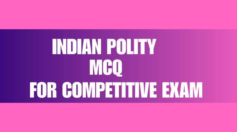 Indian Polity MCQ for Competitive Exam