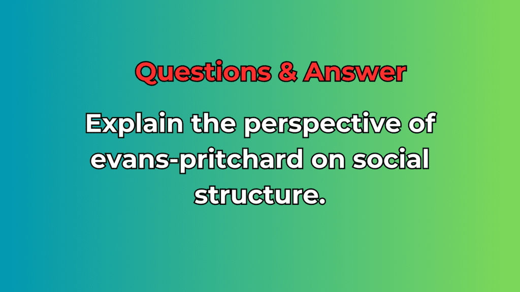 Explain the perspective of evans-pritchard on social structure 2024